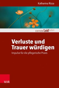 Abbildung von: Verluste und Trauer würdigen - Impulse für die pflegerische Praxis - Vandenhoeck & Ruprecht