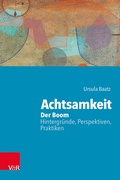 Cover: Achtsamkeit: Der Boom - Hintergr&uuml;nde, Perspektiven, Praktiken - Vandenhoeck & Ruprecht