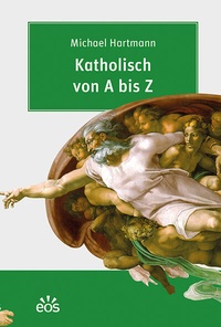 Abbildung von: Katholisch von A bis Z - EOS Verlag