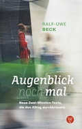 Cover: Augenblick nochmal. Neue Zwei-Minuten-Texte, die den Alltag durchkreuzen - Wartburg Verlag - c/o Evangelisches Medienhaus