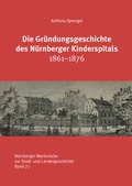 Cover: Die Gr&uuml;ndungsgeschichte des N&uuml;rnberger Kinderspitals 1861-1876 - Verlag PH.C.W. SCHMIDT bei Rudolph Druck