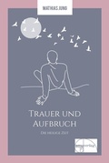Cover: Trauer und Aufbruch - emu-Verlags- und Vertriebsgesellschaft Ern&auml;hrung-Medizin-Umwelt