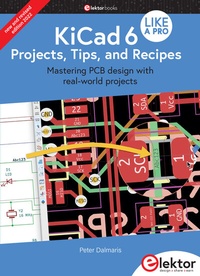 Enlarge image Cover: KiCad 6 Like A Pro - Projects, Tips and Recipes - Elektor