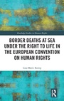Cover: Border Deaths at Sea under the Right to Life in the European Convention on Human Rights - Routledge