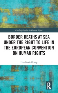 Enlarge image Cover: Border Deaths at Sea under the Right to Life in the European Convention on Human Rights - Routledge