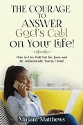 Cover: The Courage to Answer God's Call on Your Life! - Rejoice Essential Publishing