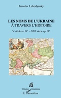 Cover: Les noms de l'Ukraine &agrave; travers l'histoire - Pr&eacute;sence Ukrainienne