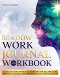 Cover: Shadow Work Journal and Workbook: 37 Days of Guided Prompts and Exercises for Self-Discovery, Emotional Triggers, Inner Child Healing, and Authentic Growth (Be Your Best Self, #2) - Elevate Publishing LLC
