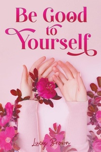 Enlarge image Cover: Be Good to Yourself - Lucy Brown