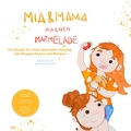 Cover: Mia und Mama machen Marmelade - Ein Rezept f&uuml;r einen liebevollen Umgang mit Missgeschicken und Macken - tredition