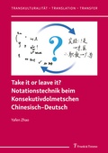 Cover: Take it or leave it? Notationstechnik beim Konsekutivdolmetschen Chinesisch-Deutsch - Frank & Timme