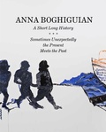 Cover: Anna Boghiguian. A Short Long History - Sometimes Unexpectedly the Present Meets the Past - K&ouml;nig, Walther