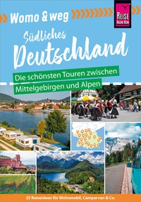 Abbildung von: Reise Know-How Womo & weg: Südliches Deutschland - Die schönsten Touren zwischen Mittelgebirgen und Alpen - Reise Know-How Verlag Peter Rump GmbH