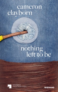 Abbildung von: cameron clayborn. nothing left to be - Wienand