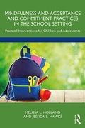 Cover: Mindfulness and Acceptance and Commitment Practices in the School Setting - Routledge