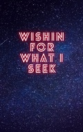 Cover: wishing for the one I seek - Lulu.com
