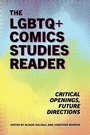 Cover: The LGBTQ+ Comics Studies Reader - University Press of Mississippi