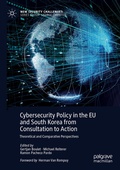 Cover: Cybersecurity Policy in the EU and South Korea from Consultation to Action - Palgrave Macmillan
