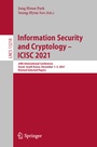 Cover: Information Security and Cryptology - ICISC 2021 - Springer