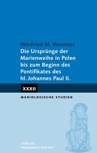 Abbildung von: Die Ursprünge der Marienweihe in Polen bis zum Beginn des - Pustet, F