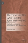 Cover: The Formation of the Swiss Hospital System (1840-1960) - Palgrave Macmillan