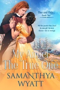 Cover: My Angel The True One (One and Only Collection, #2) - Samanthya Wyatt