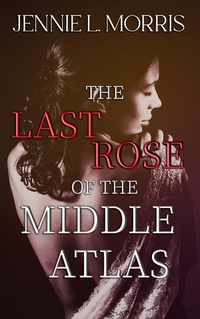 Enlarge image Cover: The Last Rose of the Middle Atlas - By Quill and Lantern Publishing