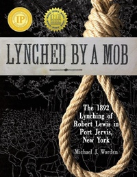 Abbildung von: Lynched by a Mob! The 1892 Lynching of Robert Lewis in Port Jervis, New York - Sisu Books Publishing