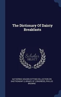 Enlarge image Cover: The Dictionary Of Dainty Breakfasts - Sagwan Press