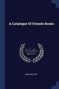 Cover: A Catalogue Of Friends Books - Sagwan Press