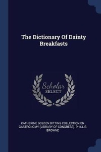 Enlarge image Cover: The Dictionary Of Dainty Breakfasts - Sagwan Press