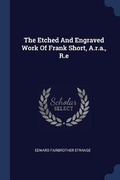 Cover: The Etched And Engraved Work Of Frank Short, A.r.a., R.e - Sagwan Press