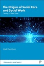 Cover: The Origins of Social Care and Social Work - Policy Press