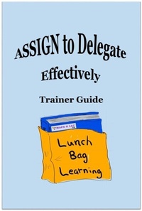 Abbildung von: ASSIGN to Delegate Effectively Trainer Guide - MAPA G LLC
