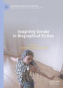 Cover: Imagining Gender in Biographical Fiction - Palgrave Macmillan