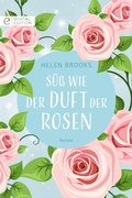 Cover: S&uuml;&szlig; wie der Duft der Rosen - CORA Verlag
