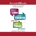 Cover: Fall in Love, Have Children, Stay Put, Save the Planet, Be Happy - Recorded Books, Inc.
