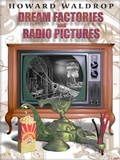 Cover: Dream Factories and Radio Pictures - Small Beer Press