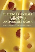 Cover: Il Libro Essenziale Per Fare Il Formaggio Artigianale a Casa - ALINA