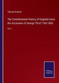 Cover: The Constitutional History of England since the Accession of George Third 1760-1860 - Salzwasser-Verlag