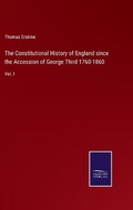 Cover: The Constitutional History of England since the Accession of George Third 1760-1860 - Salzwasser-Verlag