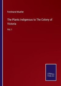 Enlarge image Cover: The Plants Indigenous to The Colony of Victoria - Salzwasser-Verlag