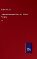 Cover: The Plants Indigenous to The Colony of Victoria - Salzwasser-Verlag
