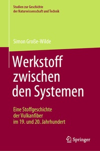 Abbildung von: Werkstoff zwischen den Systemen - Eine Stoffgeschichte der Vulkanfiber im 19. und 20. Jahrhundert - Springer