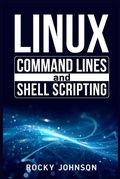Cover: Linux Command Lines and Shell Scripting - Rocky Johnson
