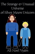 Cover: The Strange & Unusual Universe of Silver Moon Unicorn - Ali Noel Vyain