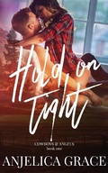 Cover: Hold On Tight (Cowboys and Angels, #1) - Anjelica Grace
