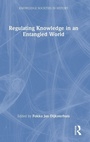 Cover: Regulating Knowledge in an Entangled World - Routledge