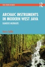 Cover: Archaic Instruments in Modern West Java: Bamboo Murmurs - Routledge