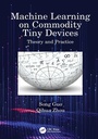 Cover: Machine Learning on Commodity Tiny Devices - CRC Press